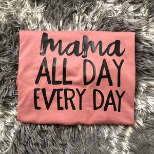Mama All Day Everyday Shirt